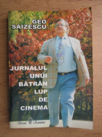Geo Saizescu - Jurnalul unui batran lup de cinema