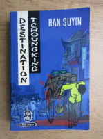 Han Suyin - Destination Tchoungking