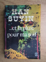 Han Suyin - Et la pluie pour ma soif