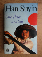 Han Suyin - Une fleur mortelle
