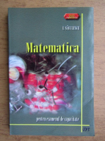 I. Savulescu - Matematica pentru examenul de capacitate
