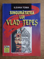 Ileana Toma - Singuratatea lui Vlad Tepes