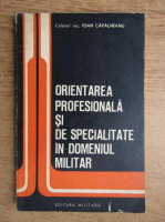 Ion Capalneanu - Orientare profesionala si de specilaitate in domeniul militar