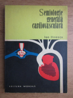 Ion Ilinescu - Semiologie generala cardiovasculara