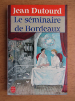 Jean Dutourd - Le seminaire de Bordeaux