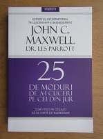 Anticariat: John C. Maxwell - 25 de moduri de a-i cuceri pe ceilalti. Cum ii faci pe ceilalti sa se simta extraordinar