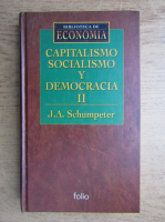 Joseph A. Schumpeter - Capitalismo, socialismo y democracia (volumul 2)