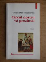 Lucian Dan Teodorovici - Circul nostru va prezinta