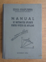 Manual de matematica aplicata pentru ofiterii de artilerie (1974)