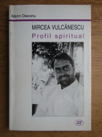 Marin Diaconu - Mircea Vulcanescu, profil spiritual