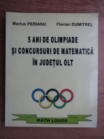 Marius Perianu, Florian Dumitrel - 5 ani de olimpiade si concursuri de matematica in judetul Olt
