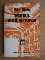 Mihai Dimiu - Teatrul. Arta si civism