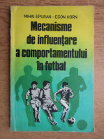 Mihai Epuran - Mecanisme de influentare a comportamentului in fotbal