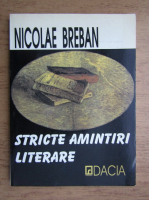 Nicolae Breban - Stricte amintiri literare