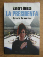 Sandra Russo - La presidenta. Historia de una vida