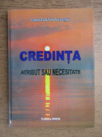 Constantin Neacsu - Credinta. Atribut sau necesitate
