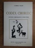 Anticariat: Gabriel Negry - Codex choreic, sinteze coregrafice comentate