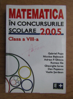 Gabriel Popa - Matematica in concursurile scolare 2005, clasa a VIII-a