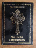 Gheorghe Babut - Pravila cea mare a crestinului ortodox