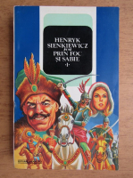 Henryk Sienkiewicz - Prin foc si sabie (volumul 1)