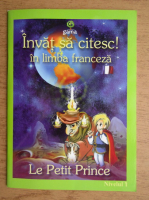 Invat sa citesc in limba franceza. Le Petit Prince. Nivelul 1