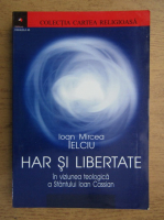Ioan Mircea - Har si libertate in viziunea teologica a Sfantului Ioan Cassian