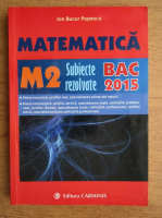Ion Bucur Popescu - Subiecte rezolvate, matematica M2, BAC 2015