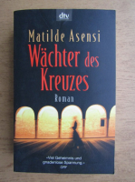 Matilde Asensi - Wachter des Kreuzes