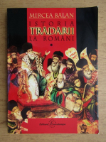 Mircea Balan - Istoria tradarii la romani (volumul 1)