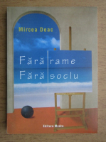 Mircea Deac - Fara rame, fara soclu