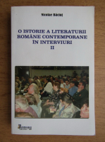 Nicolae Baciut - O istorie a literaturii romane contemporane in interviuri (volumul 2)