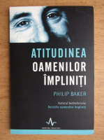 Anticariat: Philip Baker - Atitudinea oamenilor impliniti