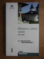 Vasile Dumitrache - Manastirile si schiturile Romaniei pas cu pas, volumul 4. Mitropolia Ardealului, Crisanei si Maramuresului