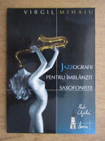 Anticariat: Virgil Mihaiu - Jazzografii pentru imblanzit saxofoniste