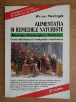 Anticariat: Werner Meidinger - Alimentatia si remediile naturiste. Cum sa ramai sanatos si in forma 