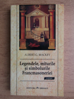 Anticariat: Albert Mackey - Legendele, miturile si simbolurile Francmasoneriei