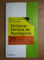 Anticariat: Alexandra Cretulescu, Matei Cretulescu - Dictionar esential de neologisme. 20 de teste pentru aprofundare si autoevaluare. Gimnaziu, liceu, invatamant superior