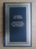 Anticariat: Alfred de Vigny - Servitude et grandeur militaires