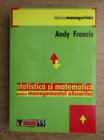 Andy Francis - Statistica si matematica pentru managementul afacerilor
