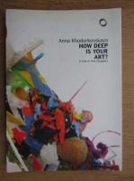 Anna Khodorkovskaya - How deep is your art. A tale in two chapters
