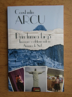 Anticariat: Constantin Arcu - Prin lumea larga. Insemnare a calatoriei mele in America de Sud
