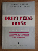 Constantin Bulai - Drept penal roman. Partea generala. Culegere de probleme din practica judiciara