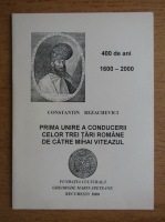 Constantin Rezachevici - Prima unire a conducerii celor trei tari romane de catre Mihai Viteazul