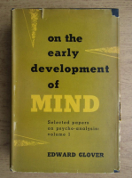 Edward Glover - On the early development of mind (volumul 1)