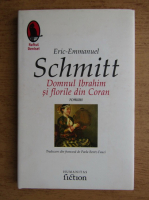 Eric Emmanuel Schmitt - Domnul Ibrahim si florile din Coran
