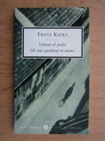 Franz Kafka - Lettera al padre. Gli otto quaderni in ottavo