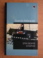 Anticariat: Gabriel Garcia Marquez - Stiri despre o rapire