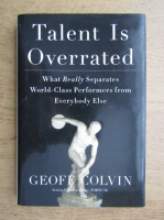 Geoff Colvin - Talent is overrated. What really separates world-class performers from everybody else