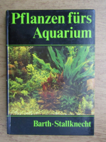 Hans Barth, Helmut Stallknecht - Pflanzen furs Aquarium