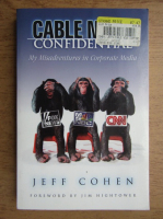 Jeff Cohen - Cable news confidential. My misadventures in Corporate Media